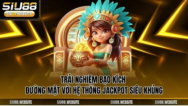 Trải nghiệm bạo kích đường mật với hệ thống jackpot siêu khủng